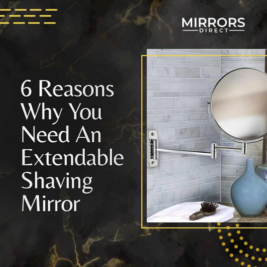 6 Reasons Why You Need an Extendable Shaving Mirror