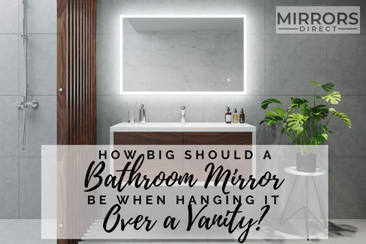 How Big Should Your Bathroom Mirror Be When Hanging It Over Your Vanity?