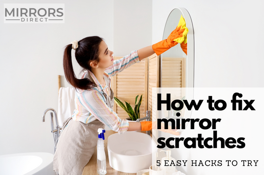 How to Fix Mirror Scratches: 5 Easy Hacks to Try