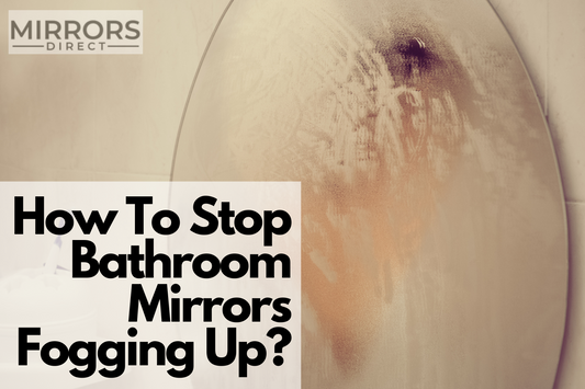 How To Stop Bathroom Mirrors Fogging Up