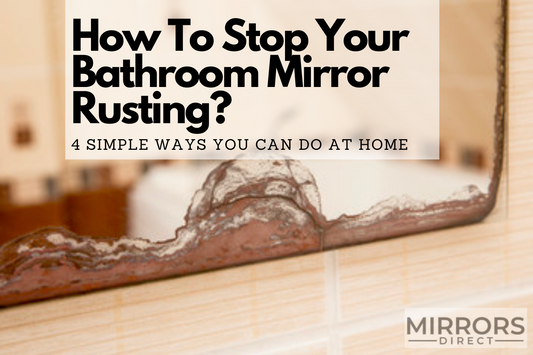 How to Stop Your Bathroom Mirror Rusting: 4 Simple Ways You Can Do at Home