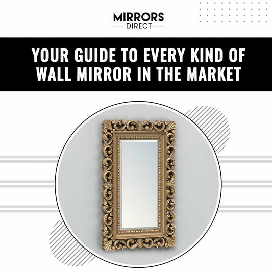 Your Guide To Every Kind of Wall Mirror In The Market